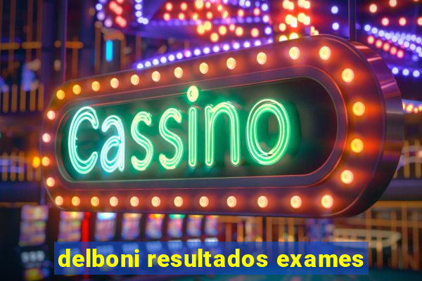 delboni resultados exames